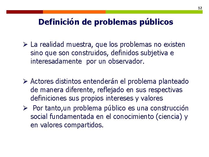 12 Definición de problemas públicos Ø La realidad muestra, que los problemas no existen