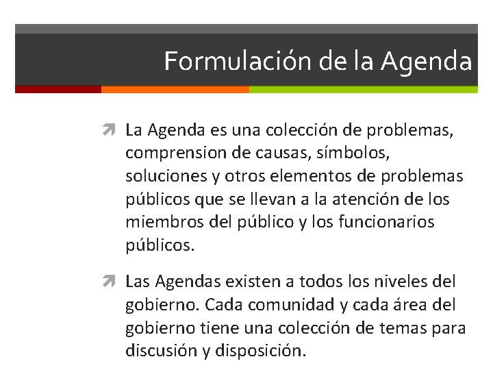 Formulación de la Agenda La Agenda es una colección de problemas, comprension de causas,