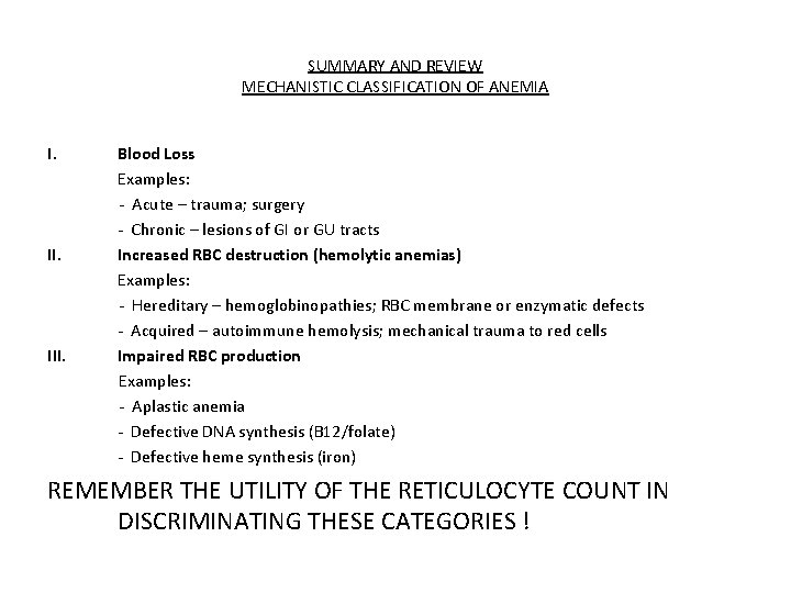 SUMMARY AND REVIEW MECHANISTIC CLASSIFICATION OF ANEMIA I. III. Blood Loss Examples: - Acute