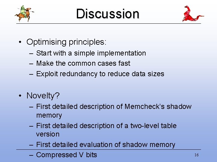 Discussion • Optimising principles: – Start with a simplementation – Make the common cases