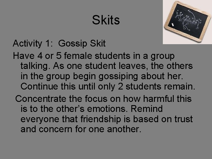 Skits Activity 1: Gossip Skit Have 4 or 5 female students in a group