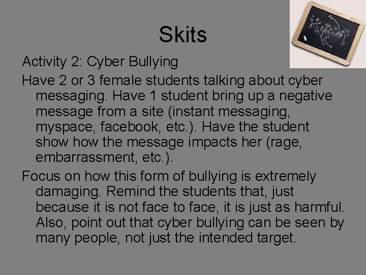 Skits Activity 2: Cyber Bullying Have 2 or 3 female students talking about cyber