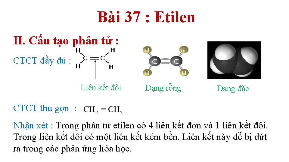 Bài 37 : Etilen II. Cấu tạo phân tử : CTCT đầy đủ :