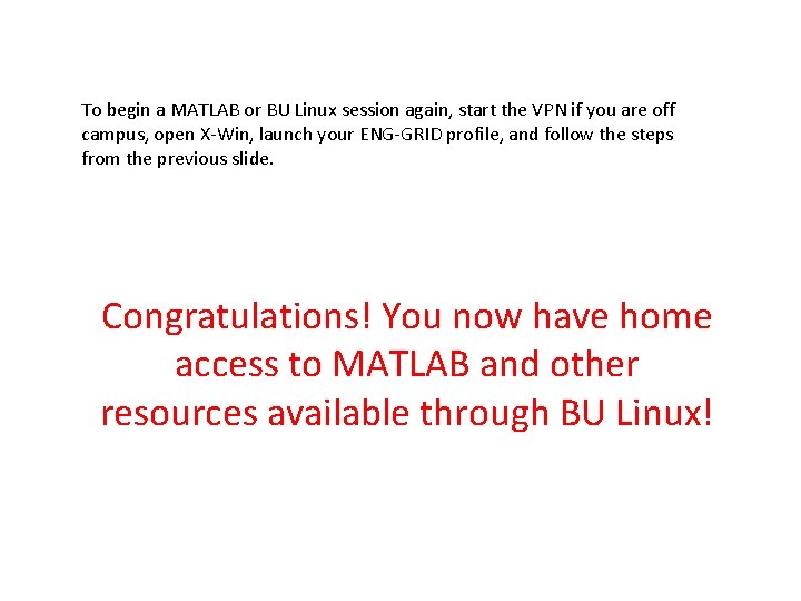 To begin a MATLAB or BU Linux session again, start the VPN if you