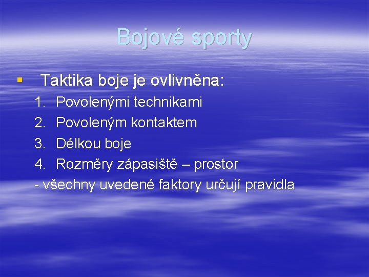 Bojové sporty § Taktika boje je ovlivněna: 1. Povolenými technikami 2. Povoleným kontaktem 3.