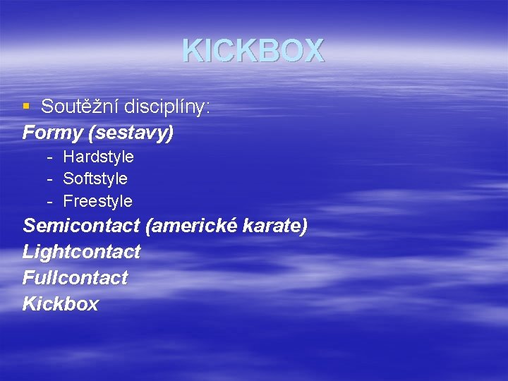 KICKBOX § Soutěžní disciplíny: Formy (sestavy) - Hardstyle - Softstyle - Freestyle Semicontact (americké