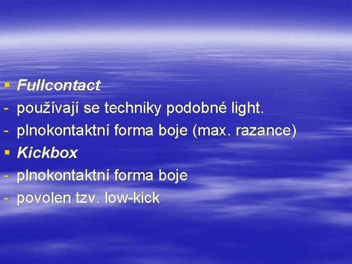 § § - Fullcontact používají se techniky podobné light. plnokontaktní forma boje (max. razance)