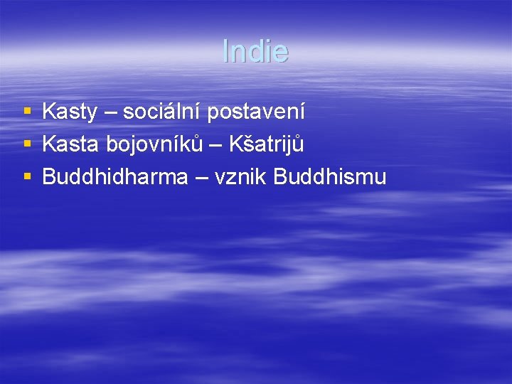 Indie § § § Kasty – sociální postavení Kasta bojovníků – Kšatrijů Buddhidharma –