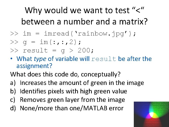 Why would we want to test “<“ between a number and a matrix? >>