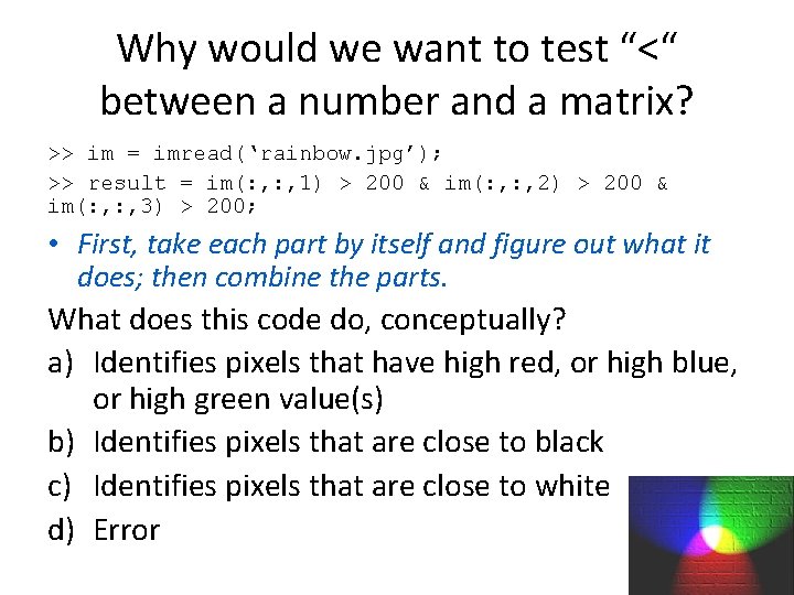 Why would we want to test “<“ between a number and a matrix? >>