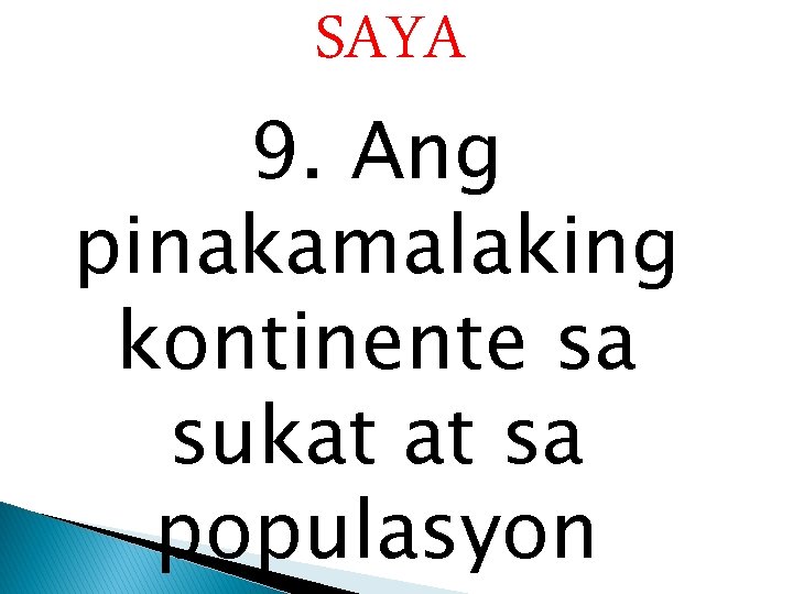 SAYA 9. Ang pinakamalaking kontinente sa sukat at sa populasyon SAYA 9. Ang pinakamalaking kontinente sa sukat at sa populasyon