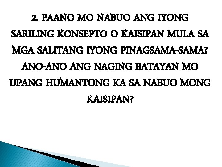 2. PAANO MO NABUO ANG IYONG SARILING KONSEPTO O KAISIPAN MULA SA MGA SALITANG 2. PAANO MO NABUO ANG IYONG SARILING KONSEPTO O KAISIPAN MULA SA MGA SALITANG