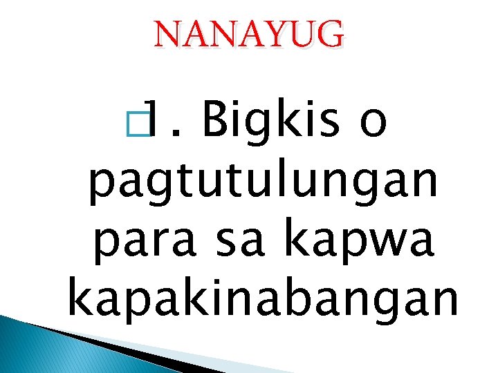 NANAYUG � 1. Bigkis o pagtutulungan para sa kapwa kapakinabangan 