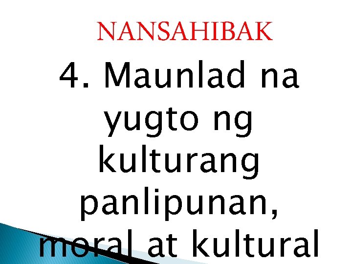 NANSAHIBAK 4. Maunlad na yugto ng kulturang panlipunan, moral at kultural NANSAHIBAK 4. Maunlad na yugto ng kulturang panlipunan, moral at kultural