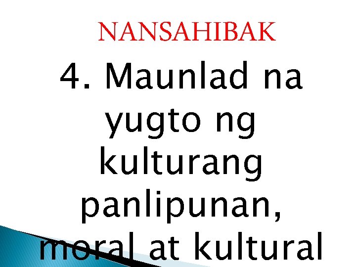 NANSAHIBAK 4. Maunlad na yugto ng kulturang panlipunan, moral at kultural 