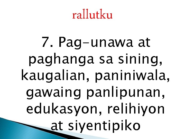 rallutku 7. Pag-unawa at paghanga sa sining, kaugalian, paniniwala, gawaing panlipunan, edukasyon, relihiyon at