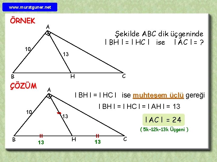 www. muratguner. net ÖRNEK A 10 Şekilde ABC dik üçgeninde l BH l =