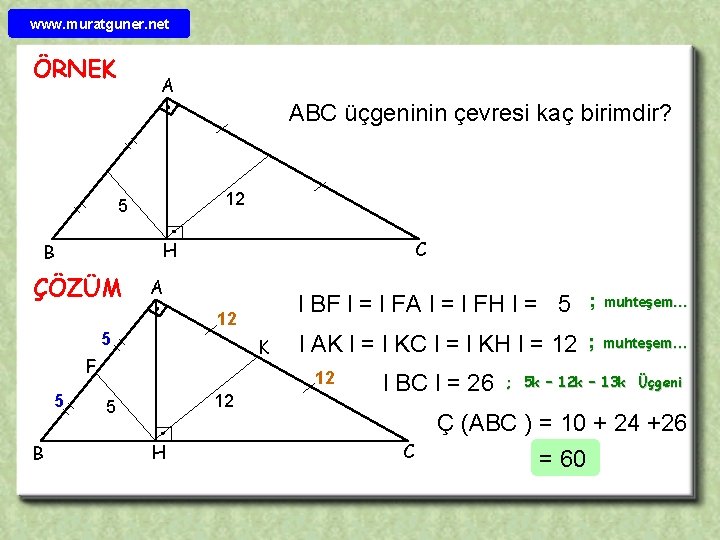 www. muratguner. net ÖRNEK A ABC üçgeninin çevresi kaç birimdir? 12 5 C H