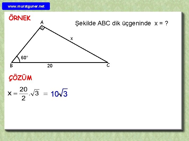 www. muratguner. net ÖRNEK A Şekilde ABC dik üçgeninde x = ? x 60°