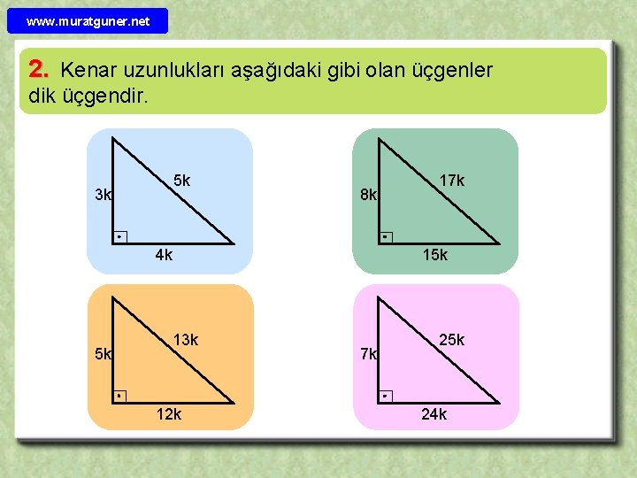 www. muratguner. net 2. Kenar uzunlukları aşağıdaki gibi olan üçgenler dik üçgendir. 5 k