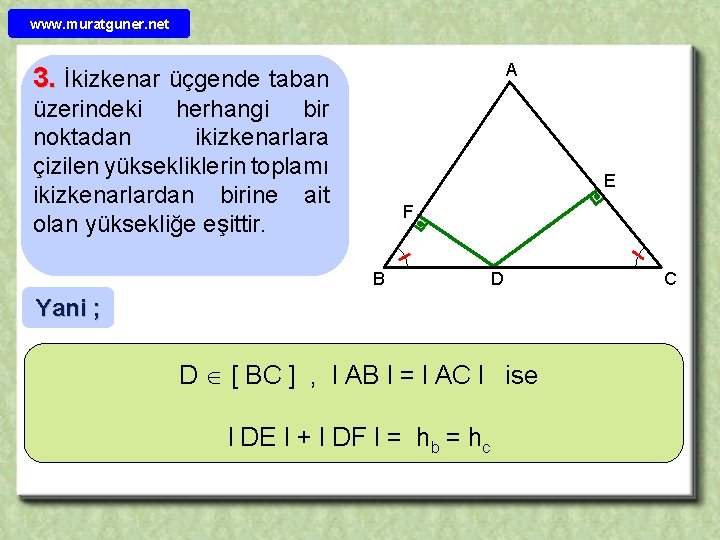 www. muratguner. net A 3. İkizkenar üçgende taban üzerindeki herhangi bir noktadan ikizkenarlara çizilen