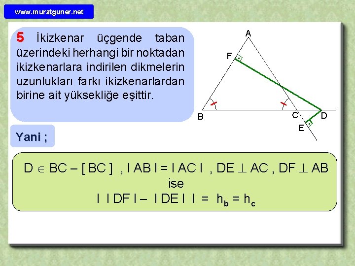 www. muratguner. net A 5 İkizkenar üçgende taban üzerindeki herhangi bir noktadan ikizkenarlara indirilen