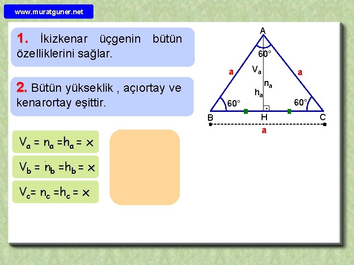 www. muratguner. net A 1. İkizkenar üçgenin bütün özelliklerini sağlar. 60° a 2. Bütün
