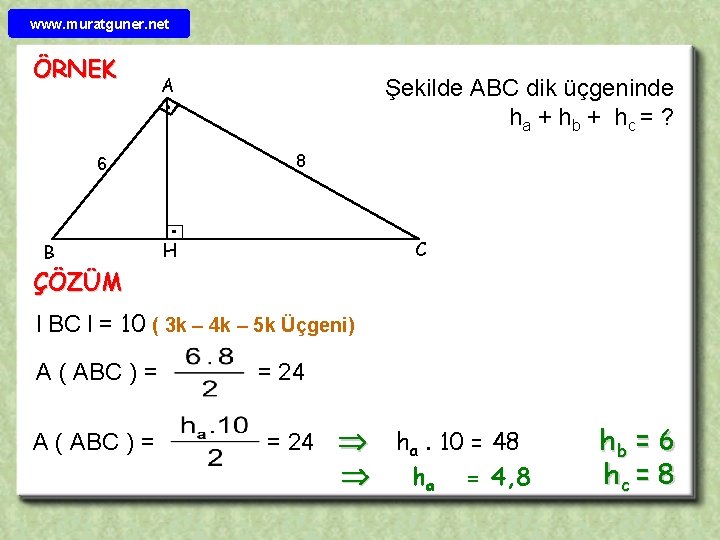 www. muratguner. net ÖRNEK A 8 6 B Şekilde ABC dik üçgeninde ha +