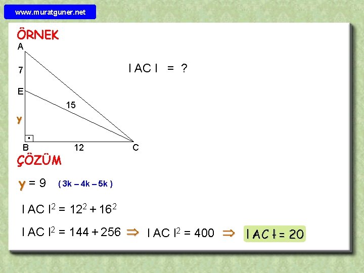 www. muratguner. net ÖRNEK A l AC l = ? 7 E 15 y