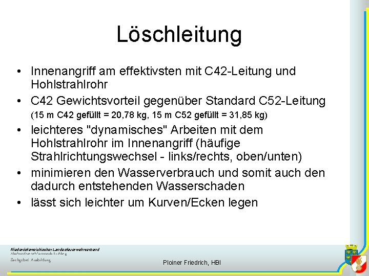 Löschleitung • Innenangriff am effektivsten mit C 42 -Leitung und Hohlstrahlrohr • C 42