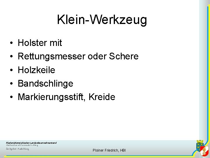 Klein-Werkzeug • • • Holster mit Rettungsmesser oder Schere Holzkeile Bandschlinge Markierungsstift, Kreide Niederösterreichischer