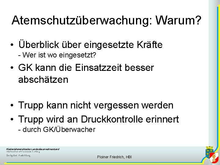 Atemschutzüberwachung: Warum? • Überblick über eingesetzte Kräfte - Wer ist wo eingesetzt? • GK