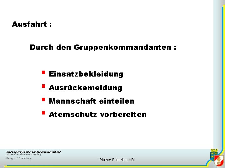 Ausfahrt : Durch den Gruppenkommandanten : § Einsatzbekleidung § Ausrückemeldung § Mannschaft einteilen §