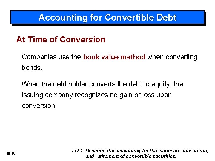 Accounting for Convertible Debt At Time of Conversion Companies use the book value method