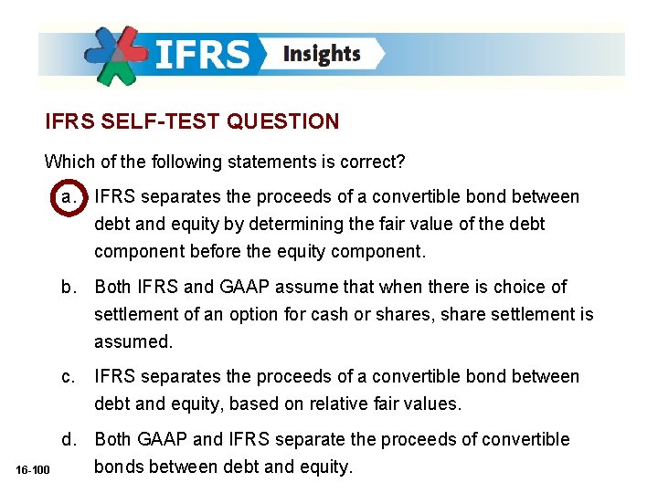 IFRS SELF-TEST QUESTION Which of the following statements is correct? a. IFRS separates the