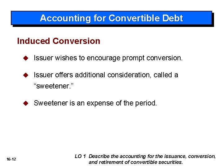 Accounting for Convertible Debt Induced Conversion u Issuer wishes to encourage prompt conversion. u
