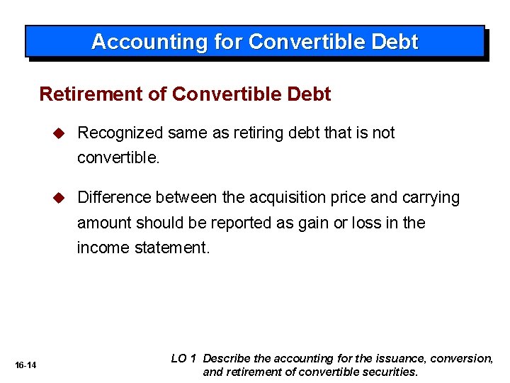 Accounting for Convertible Debt Retirement of Convertible Debt u Recognized same as retiring debt