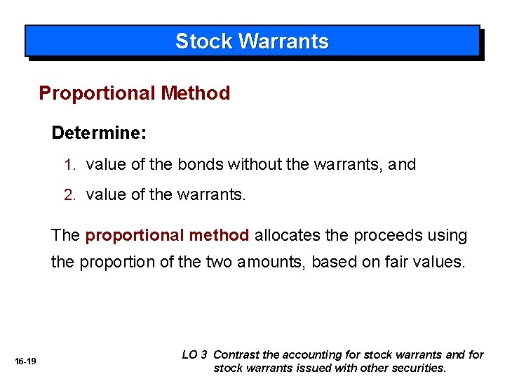 Stock Warrants Proportional Method Determine: 1. value of the bonds without the warrants, and