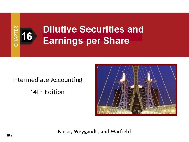 16 Dilutive Securities and Earnings per Share Intermediate Accounting 14 th Edition 16 -2