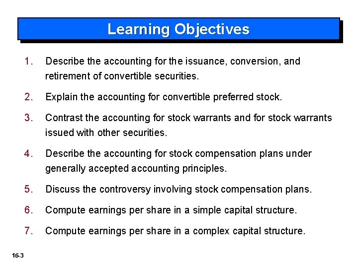 Learning Objectives 16 -3 1. Describe the accounting for the issuance, conversion, and retirement