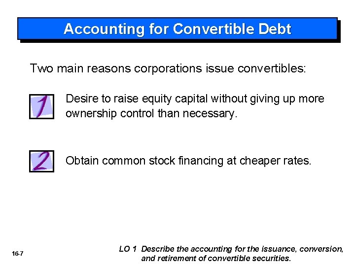 Accounting for Convertible Debt Two main reasons corporations issue convertibles: Desire to raise equity