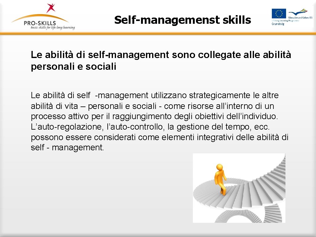 Self-managemenst skills Le abilità di self-management sono collegate alle abilità personali e sociali Le