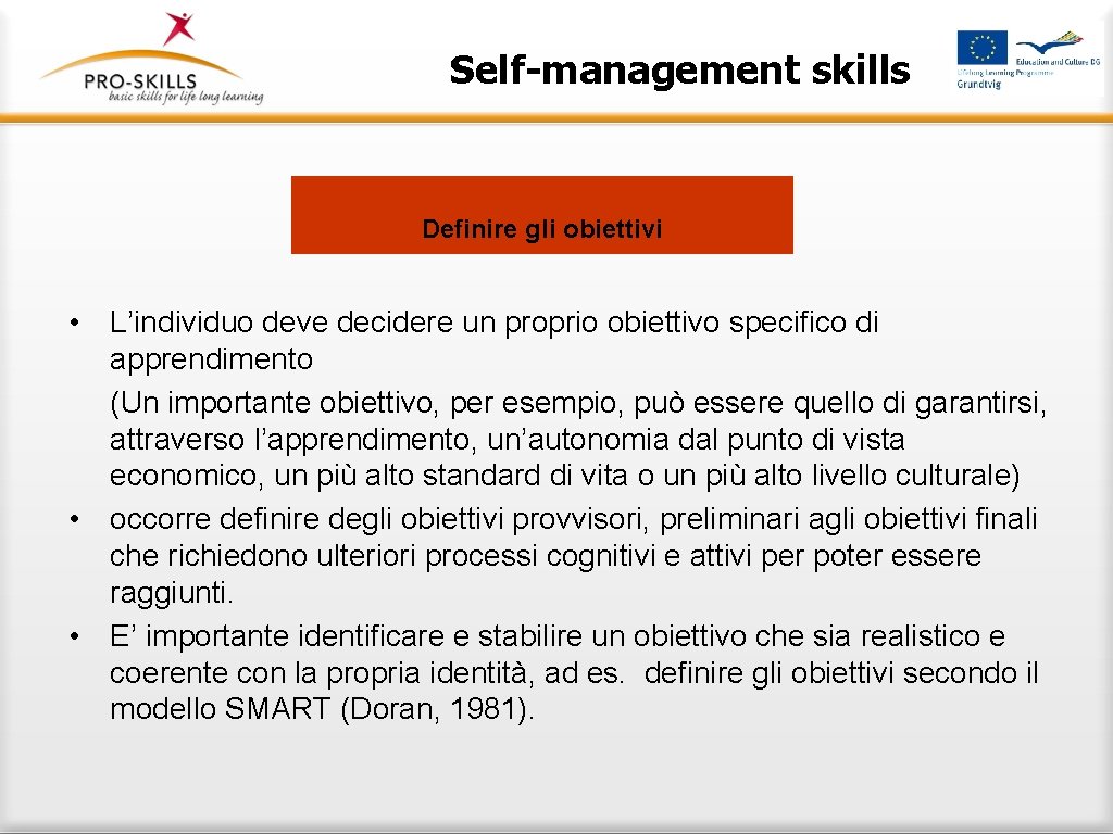 Self-management skills Definire gli obiettivi • L’individuo deve decidere un proprio obiettivo specifico di