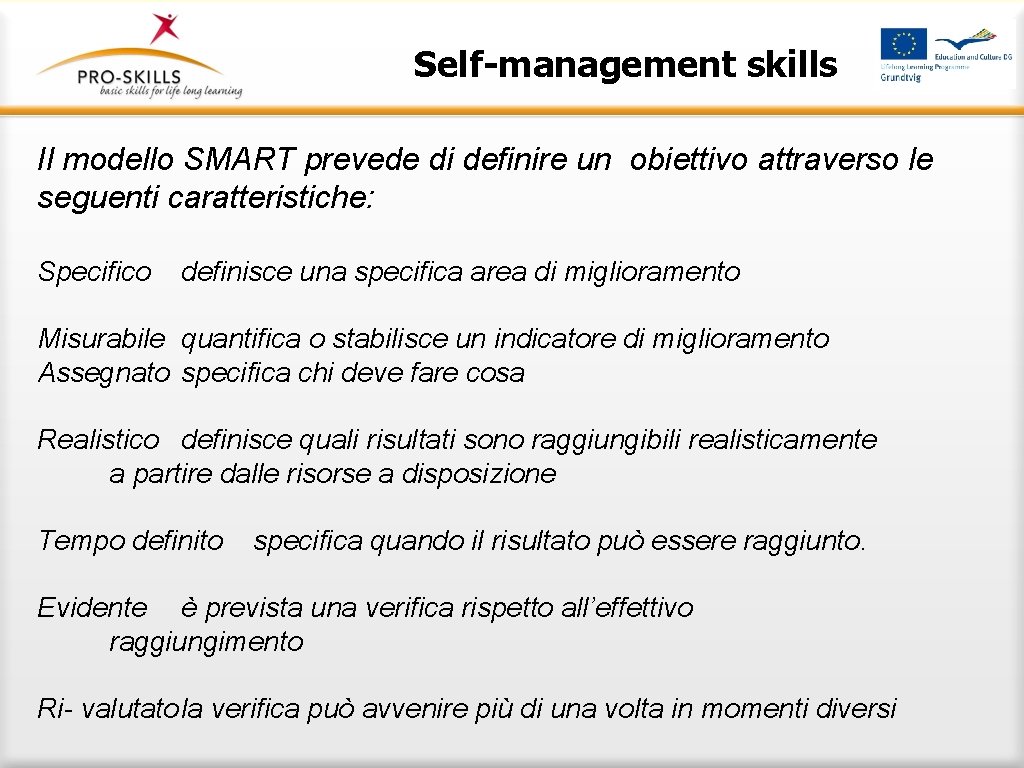 Self-management skills Il modello SMART prevede di definire un obiettivo attraverso le seguenti caratteristiche: