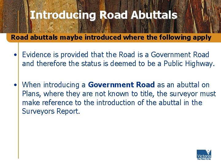 Introducing Road Abuttals Road abuttals maybe introduced where the following apply • Evidence is