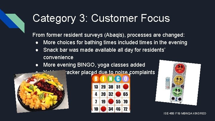 Category 3: Customer Focus From former resident surveys (Abaqis), processes are changed: ● More