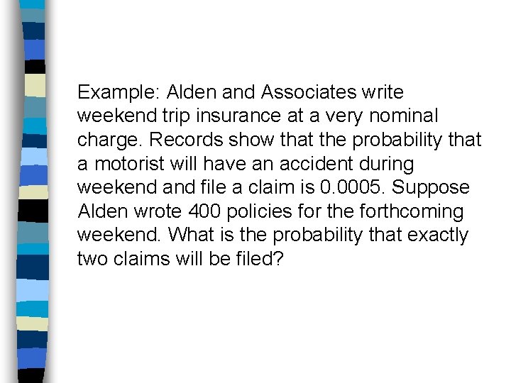 Example: Alden and Associates write weekend trip insurance at a very nominal charge. Records