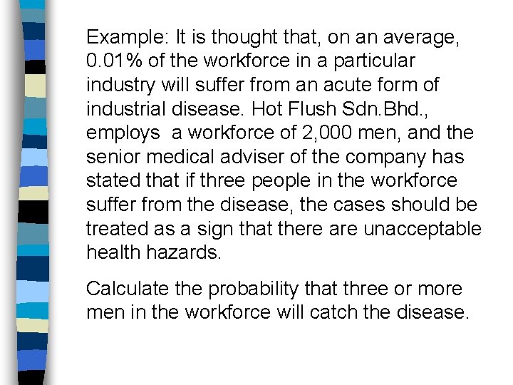 Example: It is thought that, on an average, 0. 01% of the workforce in