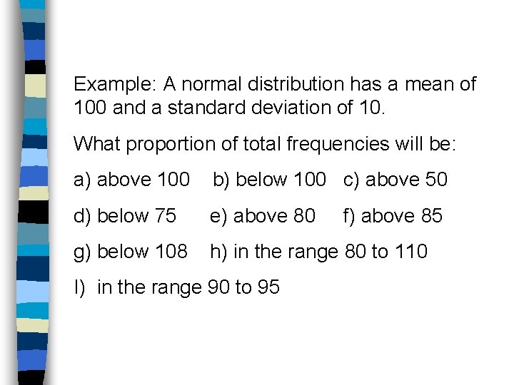 Example: A normal distribution has a mean of 100 and a standard deviation of