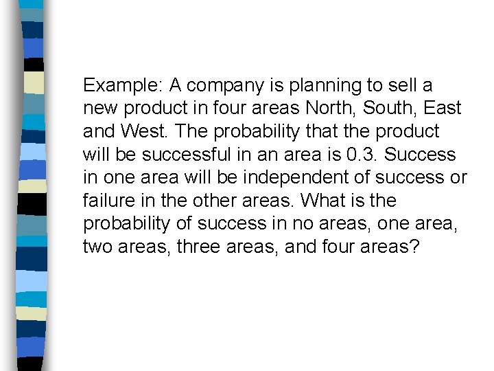 Example: A company is planning to sell a new product in four areas North,